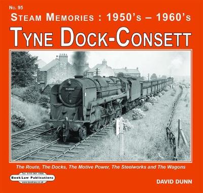 Tyne Dock -Consett: The Route,The Docks,The Motive Power Depot,The Steelworks etc - Steam Memories : 1950's-1960's 95 (Paperback)