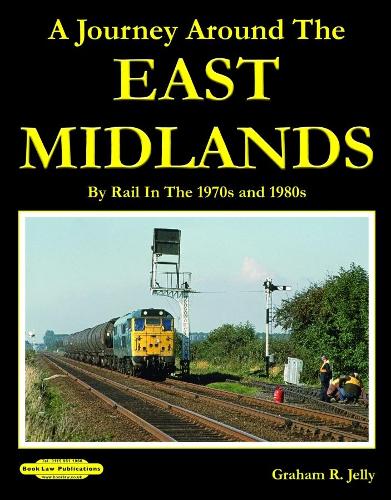 A Journey around the East Midlands: By Rail In The 1970's & 1980's (Paperback)