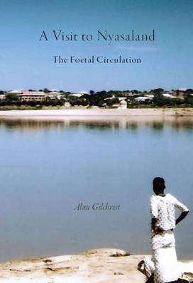A Visit to Nyasaland: The Foetal Circulation (Paperback)