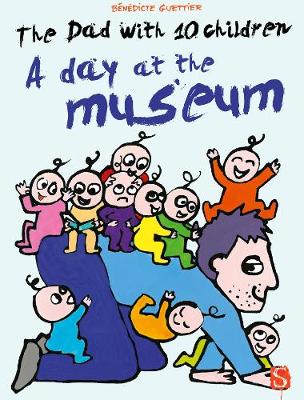 The Dad With 10 Children: A Day At The Museum: A Day At The Museum - The Dad With Ten Children (Hardback)