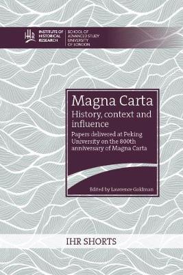 Magna Carta: history, context and influence: Papers delivered at Peking University on the 800th anniversary of Magna Carta - Open access titles (Paperback)
