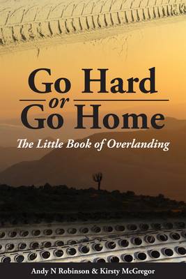 Go Hard or Go Home: The Little Book of Overlanding (Paperback)