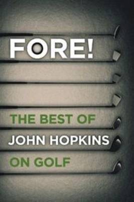 Fore!: The Best of John Hopkins on Golf (Hardback)