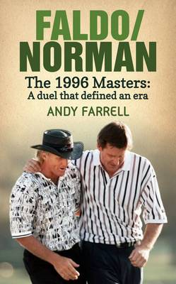 Faldo/Norman: The 1996 Masters: A Duel that Defined an Era (Hardback)