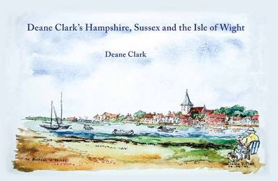 Deane Clark's Hampshire, Sussex and the Isle of Wight (Hardback)