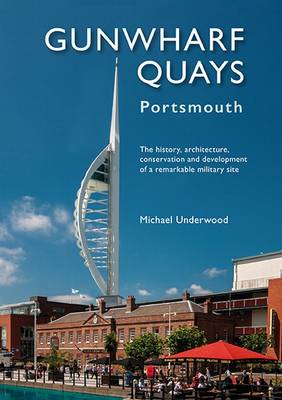 Gunwharf Quays: The History, Architecture, Conservation and Development of a Remarkable Military Site (Paperback)