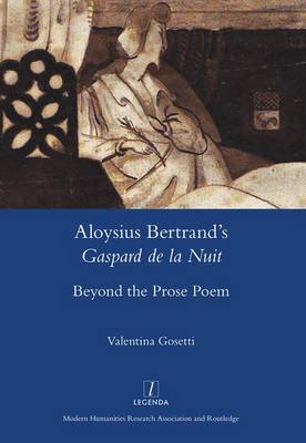 Aloysius Bertrand's Gaspard de la Nuit: Beyond the Prose Poem - Legenda (Hardback)