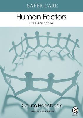 Safer Care Human Factors for Healthcare: The NHS Course: Course Handbook Part 1: Participants' Handbook (Paperback)