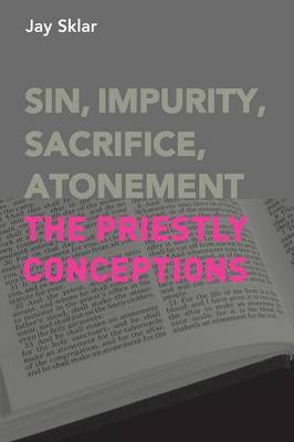 Sin, Impurity, Sacrifice, Atonement: The Priestly Conceptions (Paperback)