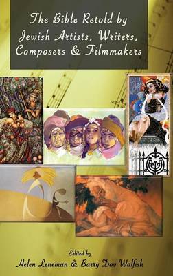 The Bible Retold by Jewish Artists, Writers, Composers and Filmmakers (Hardback)