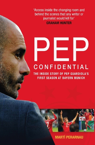 Pep Confidential: The Inside Story of Pep Guardiola's First Season at Bayern Munich (Paperback)