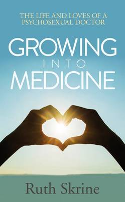Growing into Medicine: The Life and Loves of a Psychosexual Doctor (Paperback)