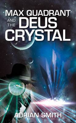 Max Quadrant and the Deus Crystal - Max Quadrant 2 (Paperback)