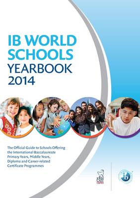 IB World Schools Yearbook 2014: The Official Guide to Schools Offering the International Baccalaureate Primary Years, Middle Years and Diploma Programmes (Paperback)