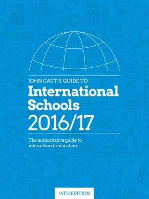 John Catt's Guide to International Schools: The Authoritative Guide to International Schools and International Education (Paperback)