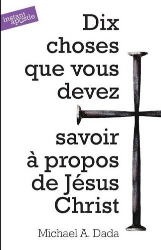 Dix Choses Que Vous Devez Savoir a Propos De Jesus Christ (Paperback)