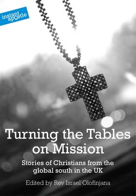 Turning the Tables on Mission: Stories of Christians from the Global South in the UK (Paperback)