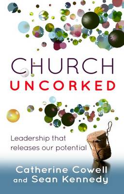 Church Uncorked: Leadership That Releases Our Potential (Paperback)