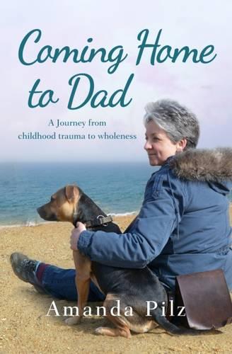 Coming Home to Dad: A Journey from Childhood Trauma to Wholeness (Paperback)