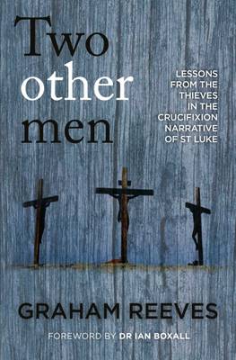 Two Other Men: Lessons from the Thieves in the Crucifixion Narrative of St Luke (Paperback)