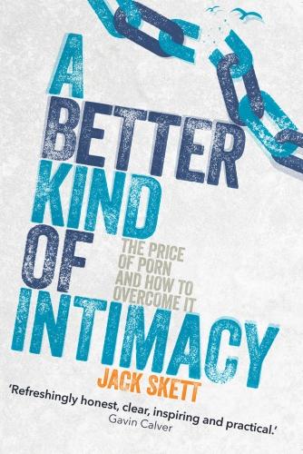 A Better Kind of Intimacy: The Price of Porn and How to Overcome It (Paperback)