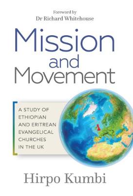 Mission and Movement: A Study of Ethiopian and Eritrean Evangelical Churches in the UK (Paperback)