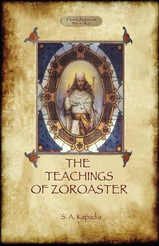 The Teachings of Zoroaster, and the philosophy of the Parsi religion (Paperback)