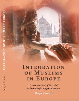 Integration of Muslims in Europe: Comparative Study of Successful and Unsuccessful Integration Practice (Paperback)