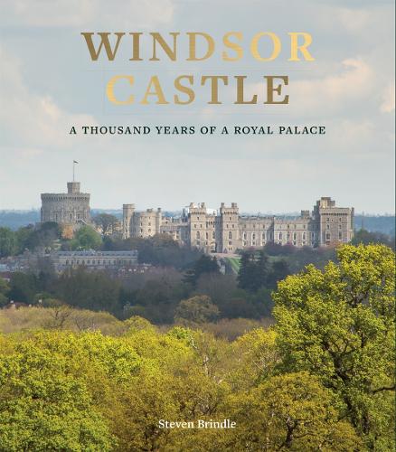 Windsor Castle: A Thousand Years of A Royal Palace (Hardback)