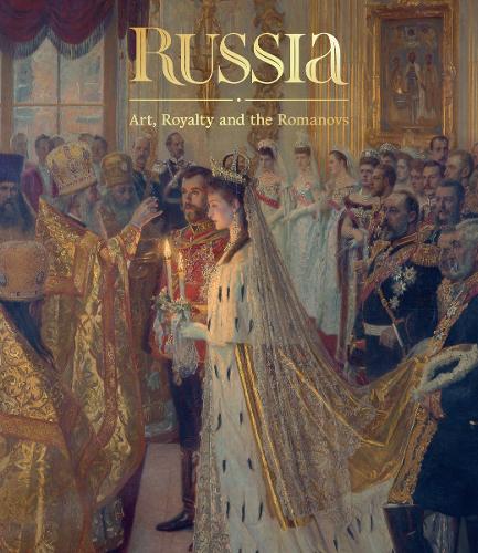 Russia: Art, Royalty and the Romanovs (Hardback)