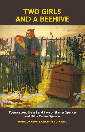 Two Girls and a Beehive: Poems about the art and lives of Stanley Spencer and Hilda Carline Spencer (Paperback)