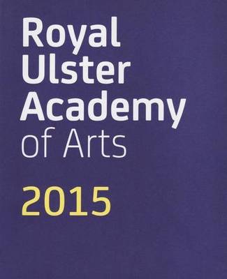 Royal Ulster Academy of Arts 2015 (Paperback)