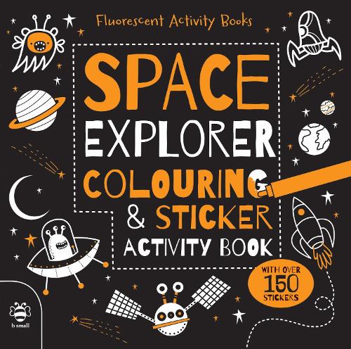 Space Explorer Colouring and Sticker Activity Book - Fluorescent Activity Books 2 (Paperback)