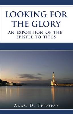 Looking for the Glory: An Exposition of the Epistle of Titus (Paperback)