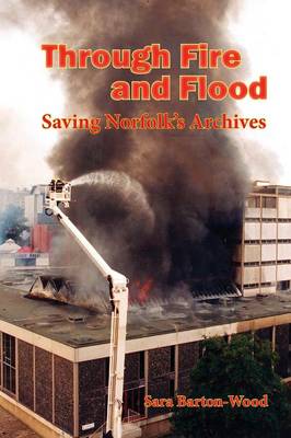 Through Fire and Flood: Saving Norfolk's Archives (Paperback)
