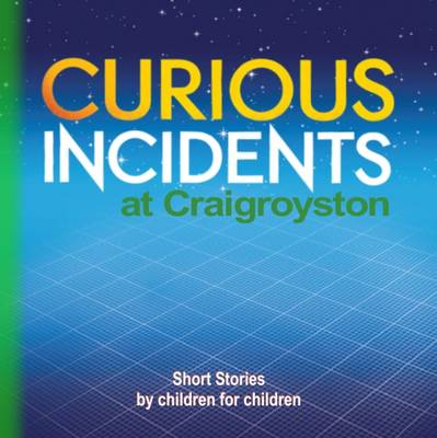 Curious Incidents - Craigroyston: Book 3: Short Stories by Children for Children (Paperback)