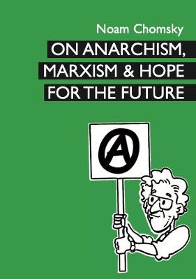 On Anarchism, Marxism and Hope for the Future