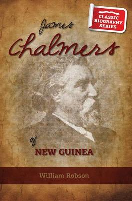 James Chalmers of New Guinea - Classic Biography Series (Paperback)