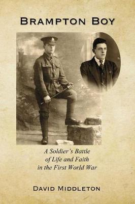 Brampton Boy: A soldier's battle of life and faith in the first world war (Paperback)