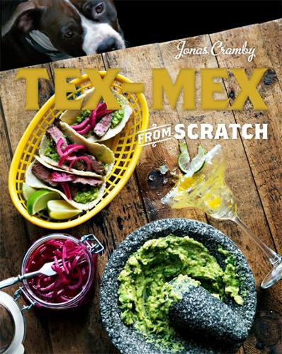 HarperCollins Publishers Tex-Mex From Scratch