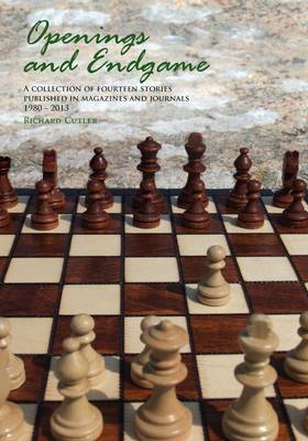 Openings and Endgame: A Collection of Fourteen Stories Published in Magazines and Journals 1980- 2013 (Paperback)