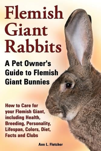 Flemish Giant Rabbits, A Pet Owner's Guide to Flemish Giant