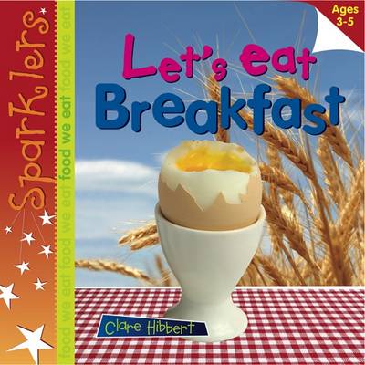 Let's Eat Breakfast: Sparklers - Food We Eat - Sparklers - Food We Eat (Paperback)