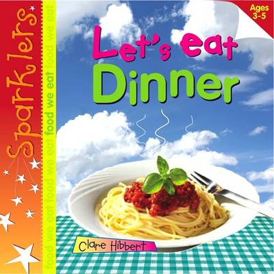 Let's Eat Dinner: Sparklers - Food We Eat - Sparklers - Food We Eat (Paperback)