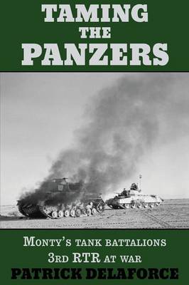 Taming the Panzers: Monty's Tank Battalions 3rd Rtr at War (Paperback)