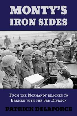 Monty's Iron Sides: From the Normandy Beaches to Bremen with the 3rd Division (Paperback)