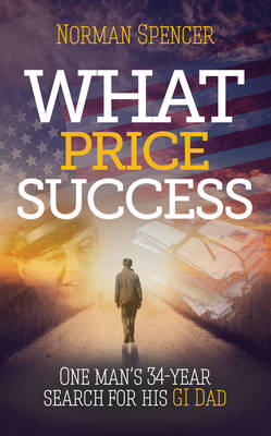 What Price Success: One man's 34 year search for his GI father (Paperback)