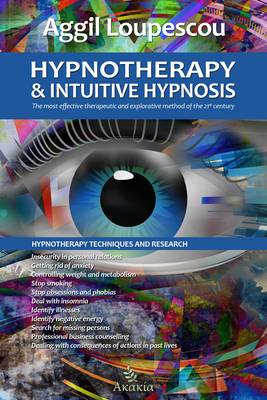Hypnotherapy and Intuitive Hypnosis: The Most Effective Therapeutic and Explorative Method of the 21st Century (Paperback)