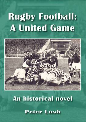 Rugby Football: A United Game: An Historical Novel (Paperback)