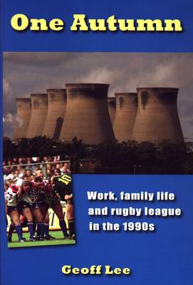 One Autumn: Work, family life and rugby league in the 1990s (Paperback)